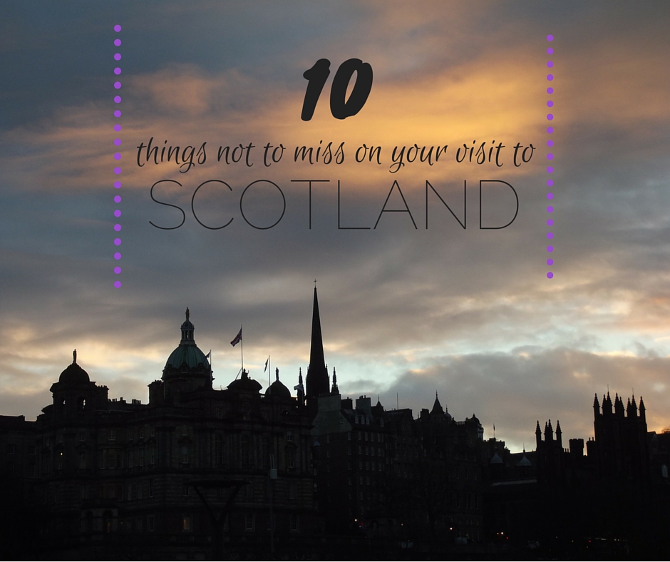 10 things not to miss in scotland